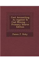 Cost Accounting as Applied to Coal Mining...