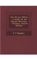 The Divine Office: A Study of the Roman Breviary