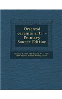 Oriental Ceramic Art; - Primary Source Edition