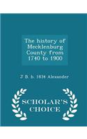 The History of Mecklenburg County from 1740 to 1900 - Scholar's Choice Edition