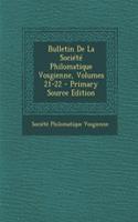 Bulletin de La Societe Philomatique Vosgienne, Volumes 21-22 - Primary Source Edition