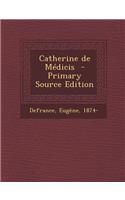 Catherine de Médicis - Primary Source Edition
