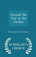 Around the Year in the Garden - Scholar's Choice Edition