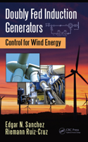Doubly Fed Induction Generators: Control for Wind Energy(Automation and Control Engineering)