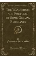 The Wanderings and Fortunes of Some German Emigrants (Classic Reprint)