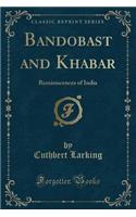 Bandobast and Khabar: Reminiscences of India (Classic Reprint): Reminiscences of India (Classic Reprint)