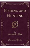 Fishing and Hunting (Classic Reprint)