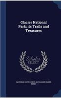 Glacier National Park; its Trails and Treasures
