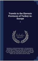 Travels in the Slavonic Provinces of Turkey-in-Europe
