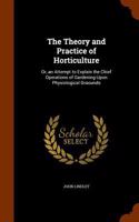 The Theory and Practice of Horticulture: Or, an Attempt to Explain the Chief Operations of Gardening Upon Physiological Graounds(English)