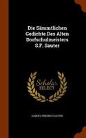 Die Sammtlichen Gedichte Des Alten Dorfschulmeisters S.F. Sauter