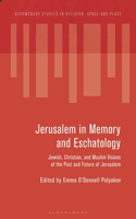Jerusalem in Memory and Eschatology: Jewish, Christian, and Muslim Visions of the Past and Future of Jerusalem