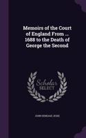 Memoirs of the Court of England From ... 1688 to the Death of George the Second