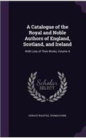 Catalogue of the Royal and Noble Authors of England, Scotland, and Ireland