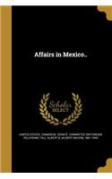 Affairs in Mexico..