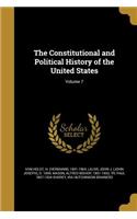 The Constitutional and Political History of the United States; Volume 7