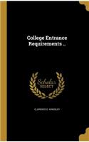 College Entrance Requirements ..