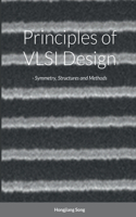 Principles of VLSI Design - Symmetry, Structures and Methods