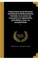 Repertorium Op de Literatuur Betreffende de Nederlandsche Kolonien, Voor Zoover Zij Verspreid Is in Tijdschriften, Periodieken, Serie- En Mengelwerken; 3