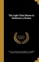 The Light That Shines in Darkness; a Drama