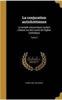 La conjuration antichrétienne