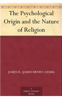 The Psychological Origin and The Nature of Religion