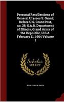 Personal Recollections of General Ulysses S. Grant; Before U.S. Grant Post, no. 28, G.A.R. Department of Illinois, Grand Army of the Replublic, U.S.A.