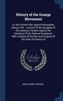 History of the Grange Movement: Or, the Farmer's War Against Monopolies, Being a Full ... Account Of the Struggles Of the American Farmers Against the Extortions Of the Railroad Co