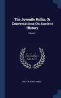The Juvenile Rollin; Or Conversations On Ancient History; Volume 1