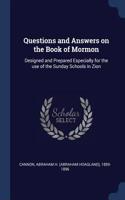 Questions and Answers on the Book of Mormon: Designed and Prepared Especially for the use of the Sunday Schools in Zion