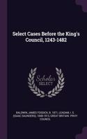 Select Cases Before the King's Council, 1243-1482