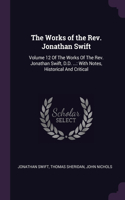 Works of the Rev. Jonathan Swift: Volume 12 Of The Works Of The Rev. Jonathan Swift, D.D. ...: With Notes, Historical And Critical