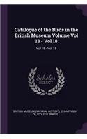 Catalogue of the Birds in the British Museum Volume Vol 18 - Vol 18