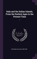 Italy and the Italian Islands, From the Earliest Ages to the Present Time: 1