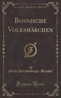 Bosnische Volksmï¿½rchen (Classic Reprint)