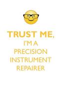 TRUST ME, I'M A PRECISION INSTRUMENT REPAIRER AFFIRMATIONS WORKBOOK Positive Affirmations Workbook. Includes: Mentoring Questions, Guidance, Supporting You.