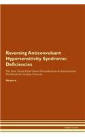 Reversing Anticonvulsant Hypersensitivity Syndrome: Deficiencies The Raw Vegan Plant-Based Detoxification & Regeneration Workbook for Healing Patients. Volume 4
