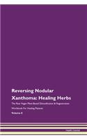 Reversing Nodular Xanthoma: Healing Herbs The Raw Vegan Plant-Based Detoxification & Regeneration Workbook For Healing Patients Volume 8