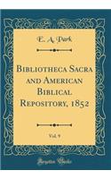 Bibliotheca Sacra and American Biblical Repository, 1852, Vol. 9 (Classic Reprint)
