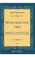 Museumskunde, 1905, Vol. 1: Zeitschrift FÃ¼r Verwaltung Und Technik Ã?ffentlicher Und Privater Sammlungen (Classic Reprint)