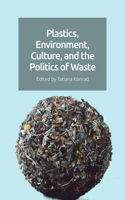 Plastics, Environment, Culture, and the Politics of Waste