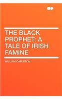 The Black Prophet: A Tale of Irish Famine