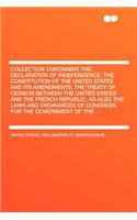 Collection Containing the Declaration of Independence, the Constitution of the United States and Its Amendments, the Treaty of Cession Between the United States and the French Republic, as Also the Laws and Ordinances of Congress for the Government: (English)