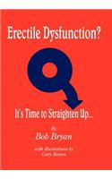 Erectile Dysfunction? It's Time to Straighten Up...