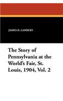 The Story of Pennsylvania at the World's Fair, St. Louis, 1904, Vol. 2