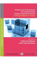 Models and Frameworks for Implementing Evidence-Based Practice: Linking Evidence to Action(2 Evidence Based Nursing)