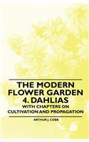 Modern Flower Garden 4. Dahlias - With Chapters on Cultivation and Propagation