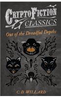 Out of the Dreadful Depths (Cryptofiction Classics - Weird Tales of Strange Creatures)