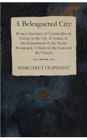 A Beleaguered City: Being a Narrative of Certain Recent Events in the City of Semur, in the Department of the Haute Bourgogne. A Story of the Seen and the Unseen(English)