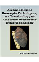Archaeological Concepts, Techniques, and Terminology for American Prehistoric Lithic Technology
